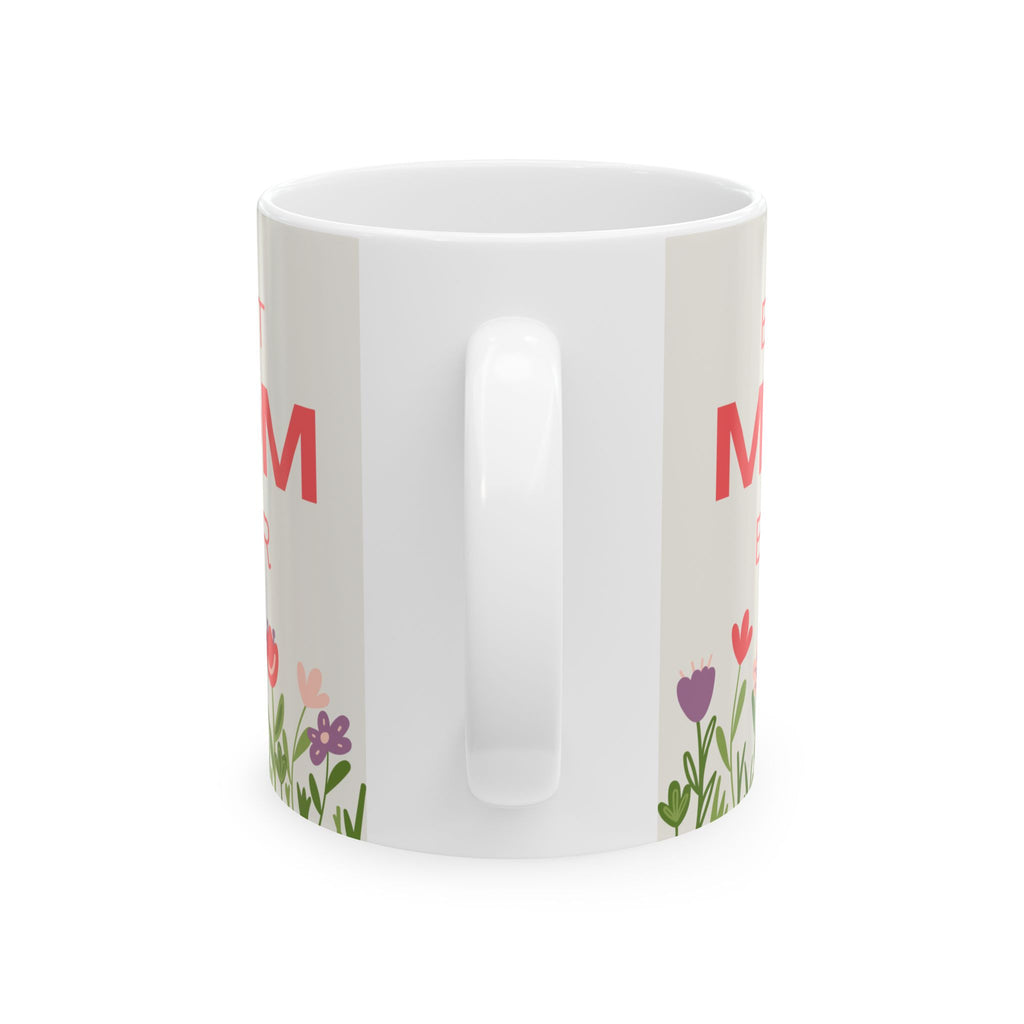 Best MOM Ever Mother's Day Ceramic Mug, (11oz, 15oz)