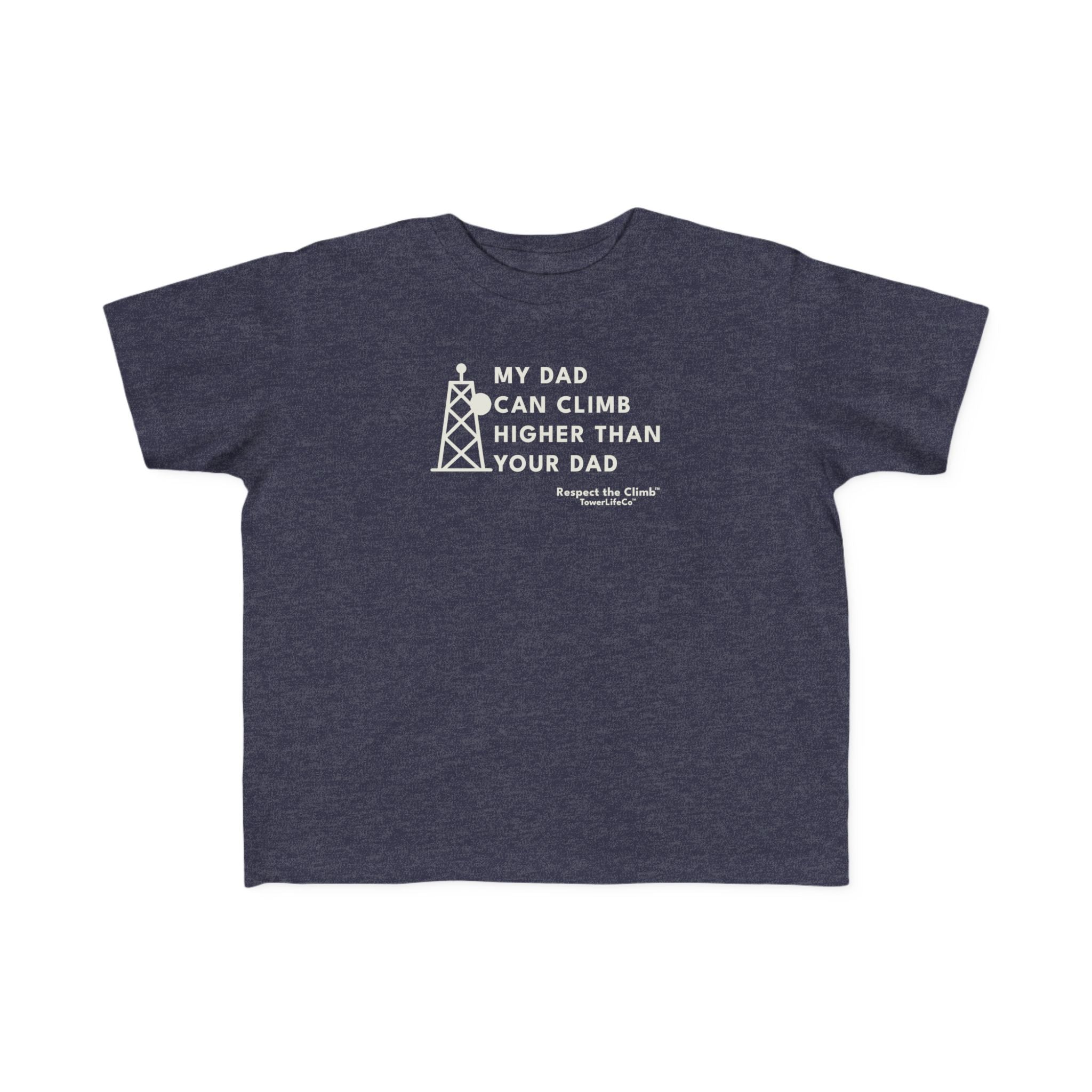 Toddler Tower Climber T-Shirt- My Dad Can Climb Higher Than Your Dad
