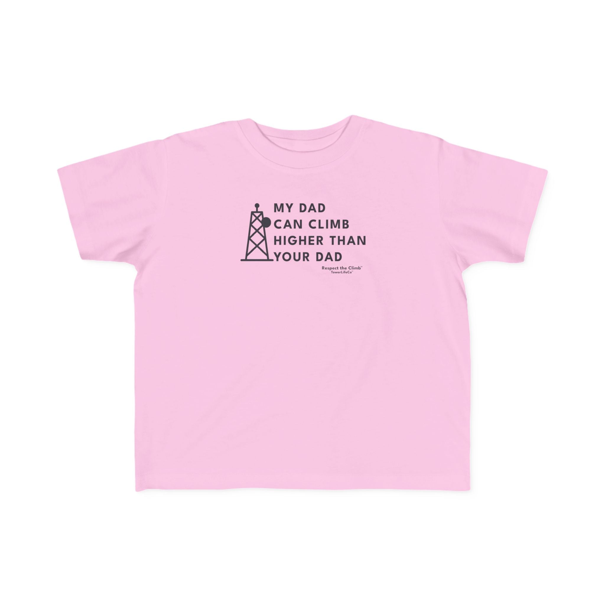 Toddler Tower Climber T-Shirt- My Dad Can Climb Higher Than Your Dad