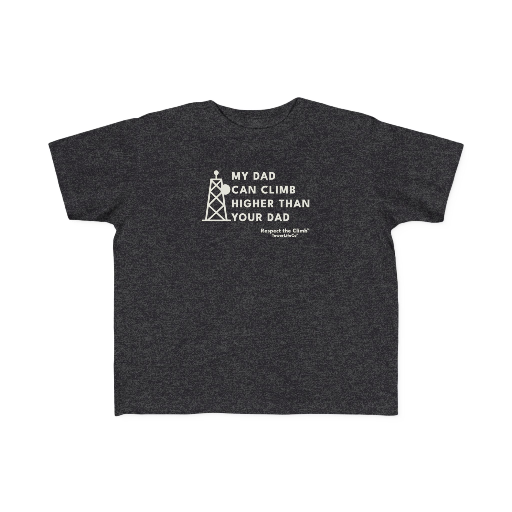 Toddler Tower Climber T-Shirt- My Dad Can Climb Higher Than Your Dad