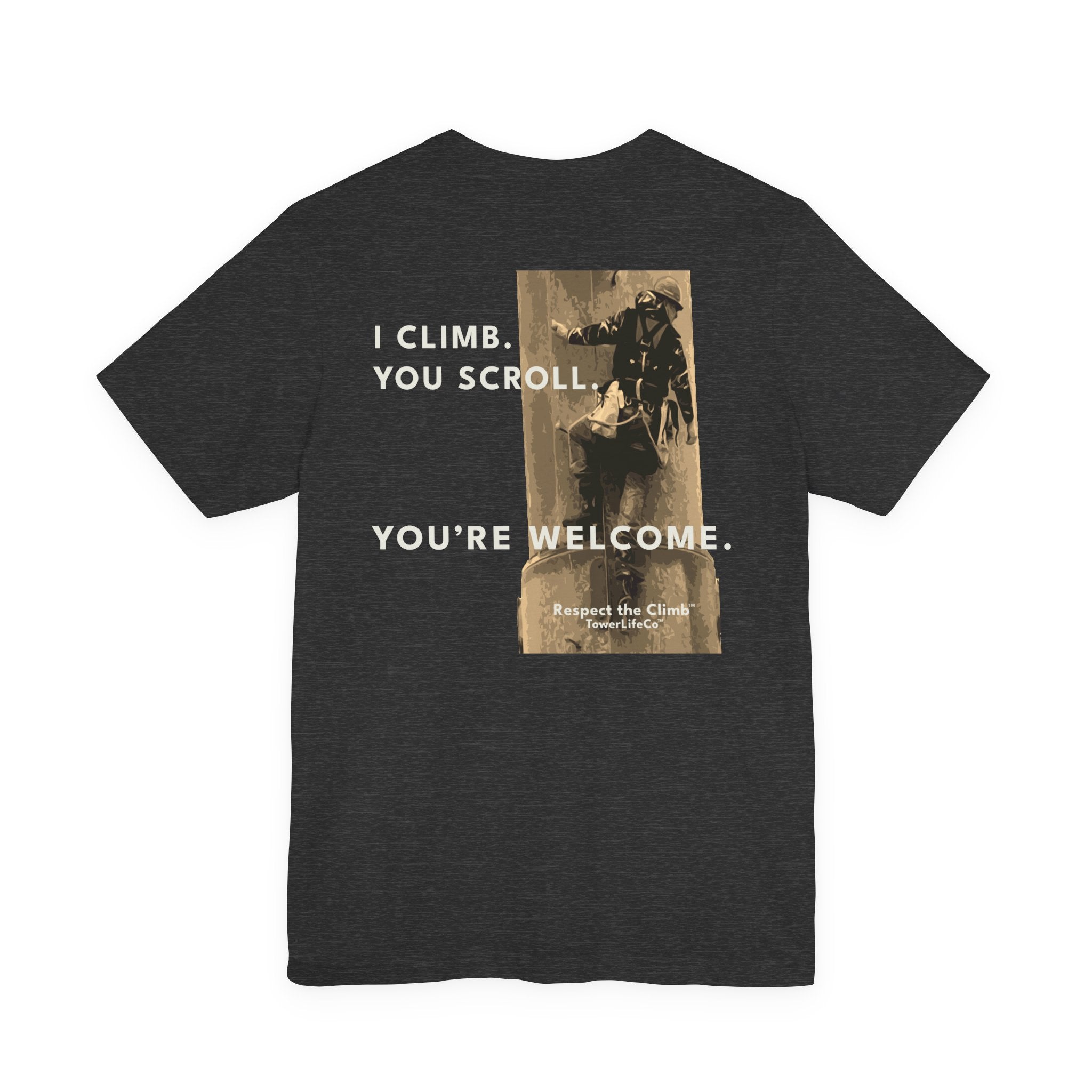 I Climb. You Scroll.™ Tower Climber T-Shirt | TowerLifeCo™