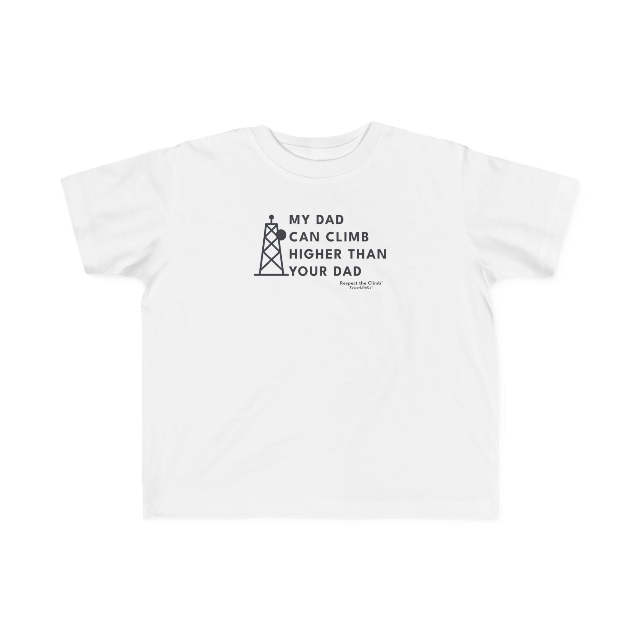 Toddler Tower Climber T-Shirt- My Dad Can Climb Higher Than Your Dad