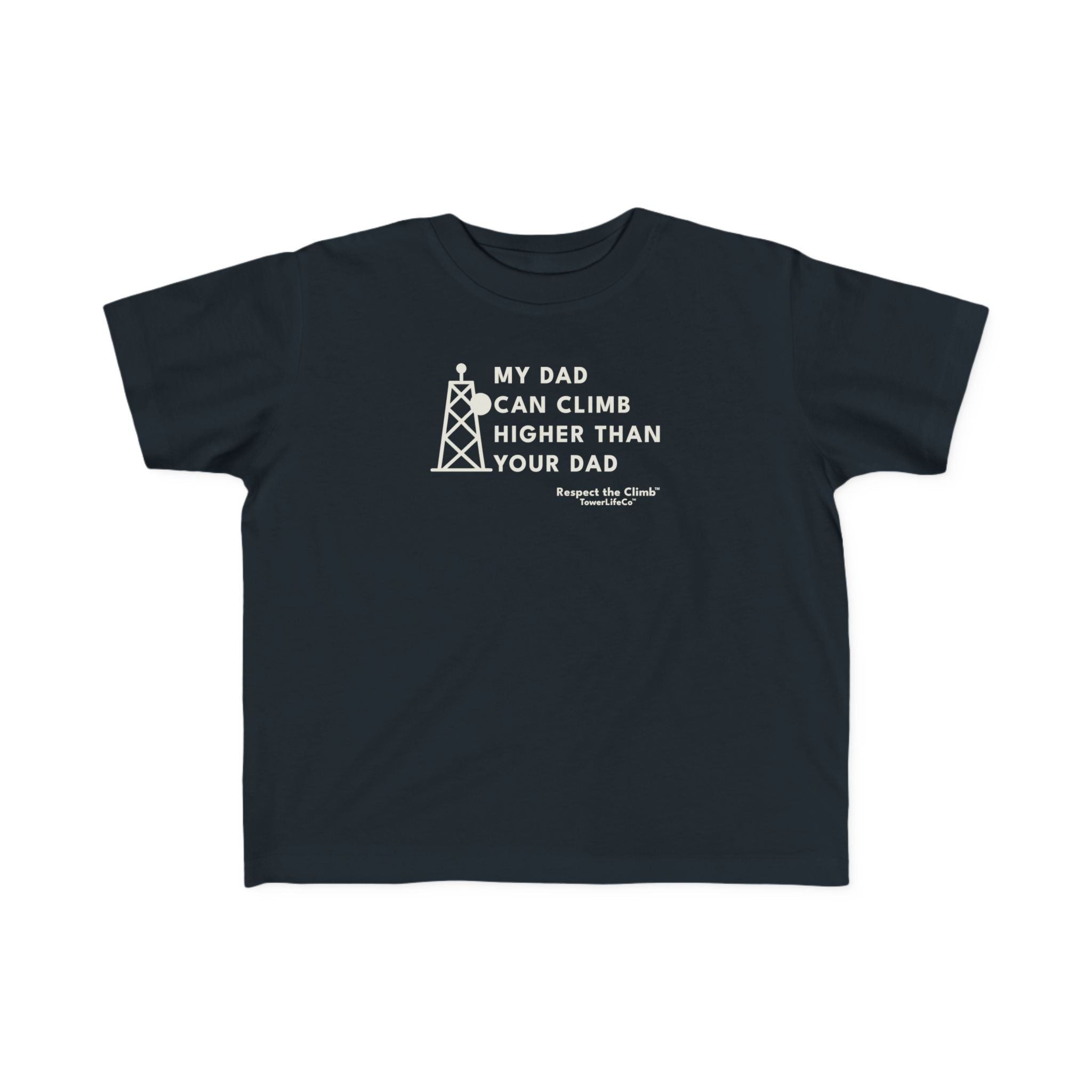 Toddler Tower Climber T-Shirt- My Dad Can Climb Higher Than Your Dad